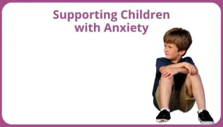 How to support children with anxiety in the early years?
