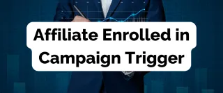 New Feature: Affiliate Enrolled in Campaign Trigger