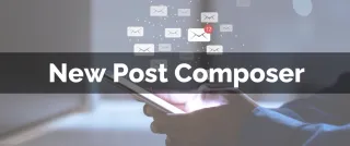 Improved Feature: New Post Composer