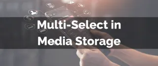 New Feature: Multi-Select in Media Storage