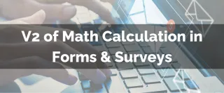 Improved Feature: V2 of Math Calculation in Forms & Surveys