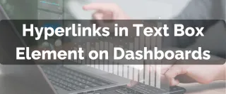 Improved Feature: Hyperlinks in Text Box Element on Dashboards