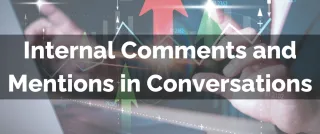 New Feature: Internal Comments and Mentions in Conversations