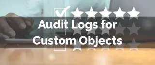 New Feature: Audit Logs for Custom Objects