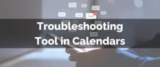 New Feature: Troubleshooting Tool in Calendars
