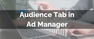 New Feature: Audience Tab in Ad Manager