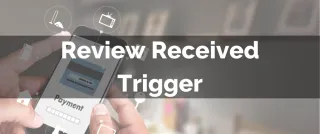 New Feature: Review Received Trigger