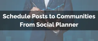 New Feature: Schedule Posts to Communities From Social Planner