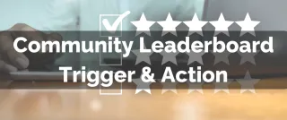 New Feature: Community Leaderboard Trigger & Action