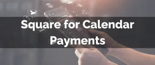 New Feature: Square for Calendar Payments