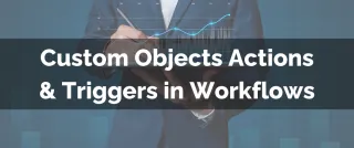 New Feature: Custom Objects Actions & Triggers in Workflows