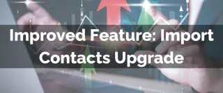 Improved Feature: Import Contacts Upgrade