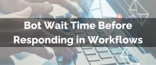Improved Feature: Bot Wait Time Before Responding in Workflows