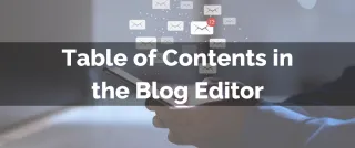 New Feature: Table of Contents in the Blog Editor