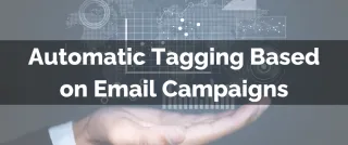 New Feature: Automatic Tagging Based on Email Campaigns