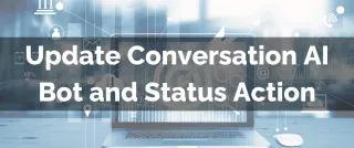 New Feature: Update Conversation AI Bot and Status Action
