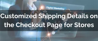 New Feature: Customized Shipping Details on the Checkout Page for Stores