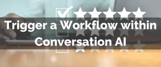 New Feature: Trigger a Workflow within Conversation AI