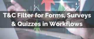 New Feature: T&C Filter for Forms, Surveys & Quizzes in Workflows
