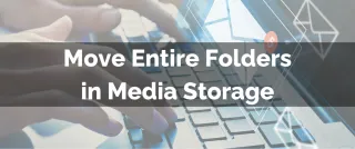 New Feature: Move Entire Folders in Media Storage