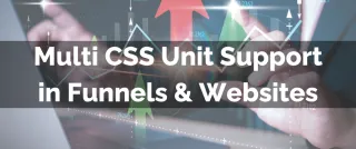 New Feature: Multi CSS Unit Support in Funnels & Websites