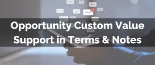 New Feature: Opportunity Custom Value Support in Terms & Notes