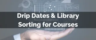 Improved Feature: Drip Dates & Library Sorting for Courses