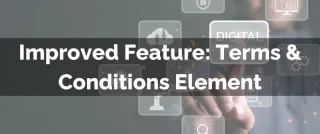 Improved Feature: Terms & Conditions Element