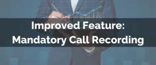 Improved Feature: Mandatory Call Recording