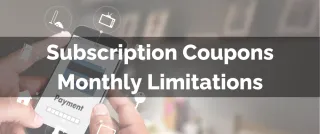 New Feature: Subscription Coupon's Monthly Limitations