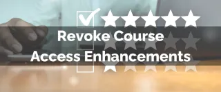 Improved Feature: Revoke Course Access Enhancements