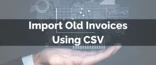 New Feature: Import Old Invoices Using CSV