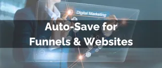New Feature: Auto-Save for Funnels & Websites