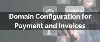 Improved Feature: Domain Configuration for Payment and Invoices
