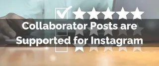 New Feature: Collaborator Posts are Supported for Instagram