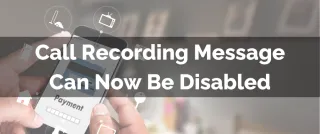Improved Feature: Call Recording Message Can Now Be Disabled