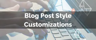 Improved Feature: Blog Post Style Customizations