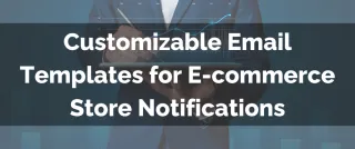New Feature: Customizable Email Templates for E-commerce Store Notifications