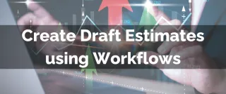 Improved Feature: Create Draft Estimates using Workflows