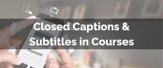 New Feature: Closed Captions & Subtitles in Courses
