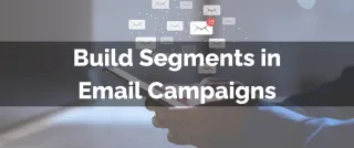 New Feature: Build Segments in Email Campaigns