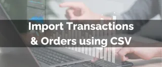 New Feature: Import Transactions & Orders using CSV
