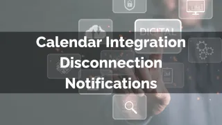 Improved Feature: Calendar Integration Disconnection Notifications