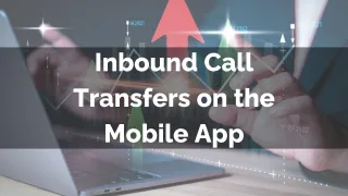 New Feature: Inbound Call Transfers on the Mobile App