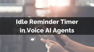 New Feature: Idle Reminder Timer in Voice AI Agents