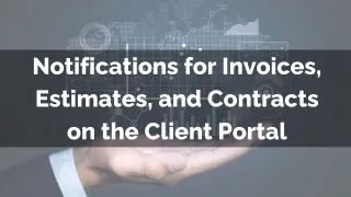 New Feature: Notifications for Invoices, Estimates, and Contracts on the Client Portal