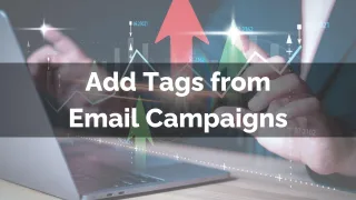 New Feature: Add Tags from Email Campaigns