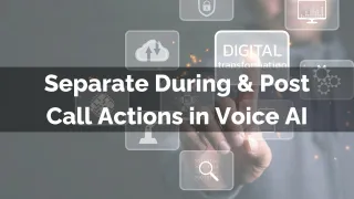 New Feature: Separate During & Post Call Actions in Voice AI