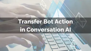 New Feature: Transfer Bot Action in Conversation AI