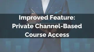 Improved Feature: Private Channel-Based Course Access
